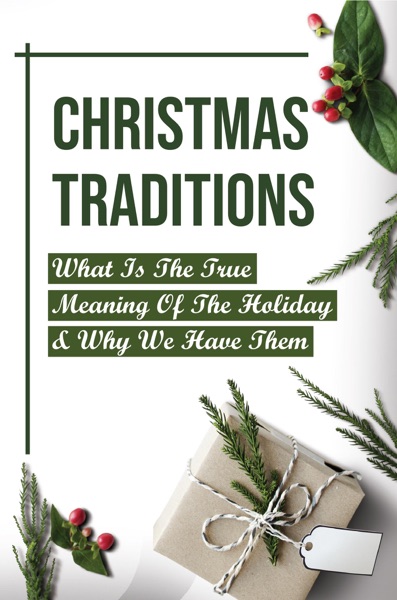 Christmas Traditions: What Is The True Meaning Of The Holiday & Why We Have Them