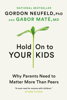 Hold On to Your Kids - Gordon Neufeld & Gabor Maté, M.D.