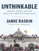 Unthinkable: Trauma, Truth, and the Trials of American Democracy. - Mr Jamie Raskin