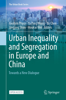 Urban Inequality and Segregation in Europe and China - Gwilym Pryce, Ya Ping Wang, Yu Chen, Jingjing Shan & Houkai Wei