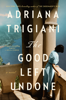 Adriana Trigiani - The Good Left Undone artwork