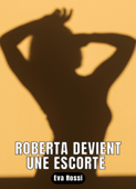 Roberta devient une escorte - Eva Rossi