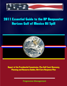 2011 Essential Guide to the BP Deepwater Horizon Gulf of Mexico Oil Spill: Report of the Presidential Commission, Plus Gulf Coast Recovery Planning and Resource Guides, Bird Care Response Plan - Progressive Management