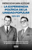 La experiencia política de la Unidad Popular 1970-1973 - Patricio Aylwin Azócar