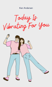 Today Is Vibrating For You - Ken Andersen
