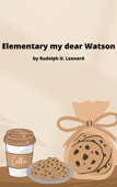 Elementary my dear Watson - Rudolph O. Leonard