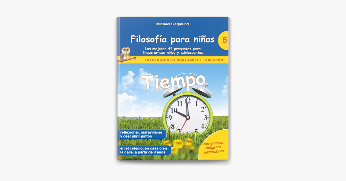 ‎Filosofía Para Niños: Tiempo. Las Mejores 44 Preguntas Para Filosofar ...