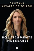 Políticamente indeseable - Cayetana Álvarez de Toledo