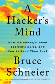 A Hacker's Mind: How the Powerful Bend Society's Rules, and How to Bend them Back - Bruce Schneier