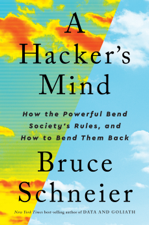 A Hacker's Mind: How the Powerful Bend Society's Rules, and How to Bend them Back - Bruce Schneier Cover Art