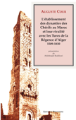 L'établissement des dynasties des Chérifs au Maroc et leur rivalité avec les Turcs de la Régence d'Alger, 1509-1830 - Auguste Cour