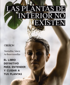 Las plantas de interior no existen. El libro definitivo para entender y cuidar a tus plantas - Natalia Sáez Achaerandio