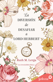 La diversión de desafiar a lord Herbert (Los irresistibles Beau 1) - Ruth M. Lerga