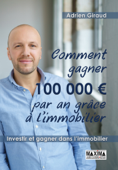 Comment gagner 100.000 euros par an grâce à l'immobilier ! - Adrien Giraud