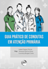 Guia prático de condutas em atenção primária - Isabel Gaspar Monte, Vanessa Martins Alves & Lourrany Borges Costa
