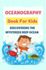 Oceanography Book For Kids: Discovering The Mysteries Deep Ocean - SHANA WATKINS
