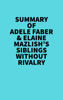Summary of Adele Faber & Elaine Mazlish's Siblings Without Rivalry - Everest Media