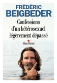 Confessions d'un hétérosexuel légèrement dépassé - Frédéric Beigbeder