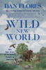 Wild New World: The Epic Story of Animals and People in America - Dan Flores