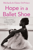Hope in a Ballet Shoe - Michaela Deprince & Elaine DePrince