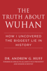 The Truth about Wuhan - Andrew G. Huff