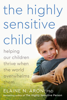 The Highly Sensitive Child - Elaine N. Aron, Ph.D.