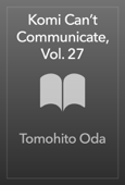 Komi Can’t Communicate, Vol. 27 - Tomohito Oda