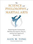 The Science and Philosophy of Martial Arts - Alex W. Tong