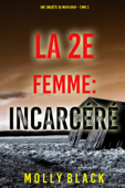 La 2e Femme : Incarcéré (Une enquête de Maya Gray – Tome 2) - Molly Black