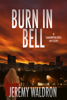 BURN IN BELL - Jeremy Waldron