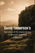 David Thompson's Narrative of His Explorations in Western America, 1784-1812 - David Thompson