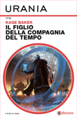 Il figlio della compagnia del tempo (Urania) - Kage Baker