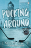 Pucking Around - Emily Rath