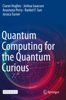 Quantum Computing for the Quantum Curious - Ciaran Hughes, Joshua Isaacson, Anastasia Perry, Ranbel F. Sun & Jessica Turner