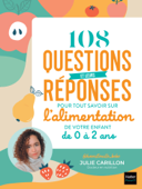 108 questions et leurs réponses pour tout savoir sur l'alimentation de votre enfant de 0 à 2 ans - Julie Carillon - Hamstouille bébé