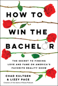 How to Win The Bachelor - Chad Kultgen & Lizzy Pace