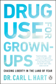 Drug Use for Grown-Ups - Dr. Carl L. Hart