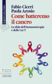 Come batteremo il cancro - Fabio Ciceri & Paola Arosio