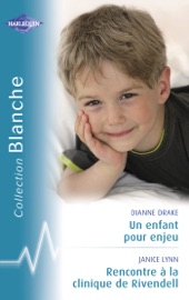 Un enfant pour enjeu - Rencontre à la clinique de Rivendell (Harlequin Blanche) - Dianne Drake & Janice Lynn by  Dianne Drake & Janice Lynn PDF Download