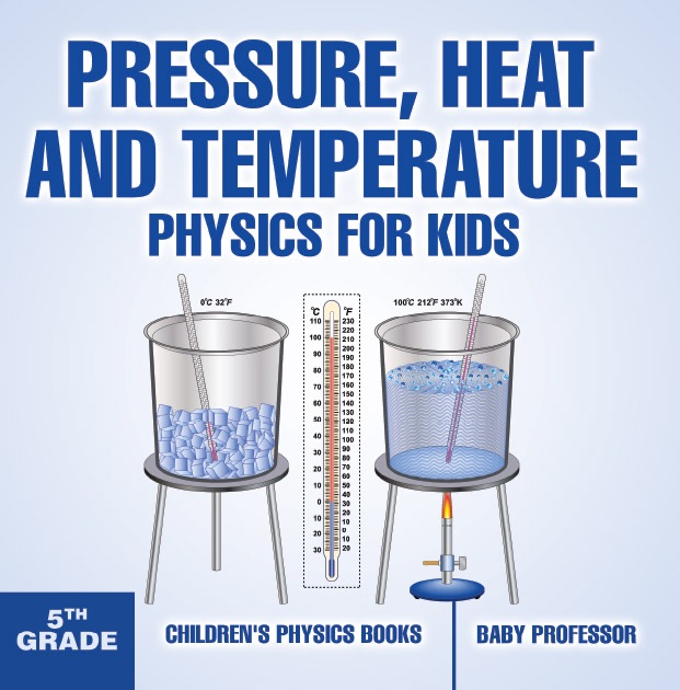 Pressure, Heat and Temperature - Physics for Kids - 5th Grade  Children's Physics Books