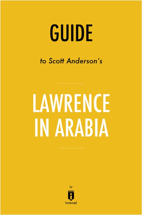 Guide to Scott Anderson’s Lawrence in Arabia by Instaread