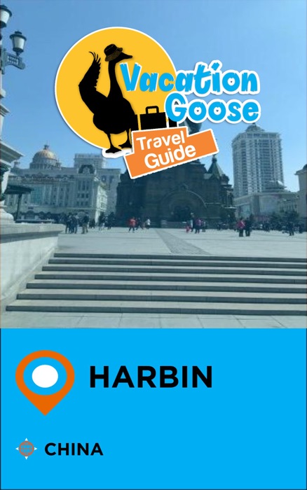 Vacation Goose Travel Guide Harbin China