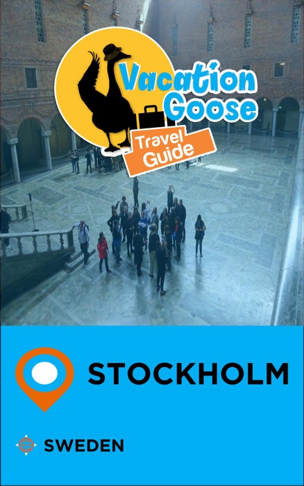 Vacation Goose Travel Guide Stockholm Sweden