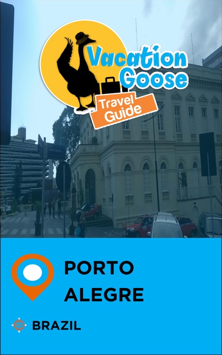 Vacation Goose Travel Guide Porto Alegre Brazil