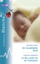 Un inoubliable Noël - Le fils caché du Dr Tremayne (Harlequin Blanche) - Jennifer Taylor & Caroline Anderson by  Jennifer Taylor & Caroline Anderson PDF Download
