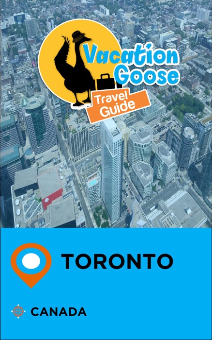 Vacation Goose Travel Guide Toronto Canada