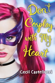 Don't Cosplay with My Heart - Cecil Castellucci by  Cecil Castellucci PDF Download