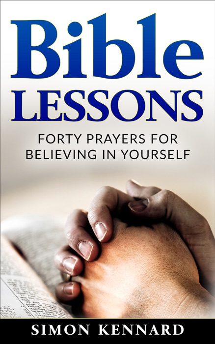 Bible Lessons: Forty Prayers for Believing in Yourself