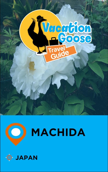 Vacation Goose Travel Guide Machida Japan