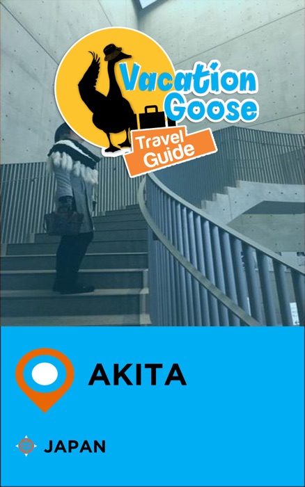 Vacation Goose Travel Guide Akita Japan